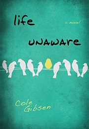 Life Unaware (Cole Gibsen)