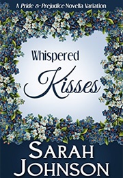 Whispered Kisses: A Pride & Prejudice Novella Variation (Sarah Johnson)