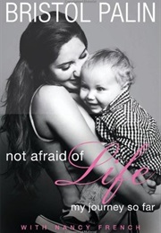 Not Afraid of Life: My Journey So Far (Bristol Palin, Nancy French)
