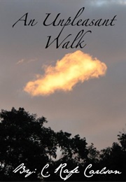 An Unpleasant Walk (C. Rafe Carlson)
