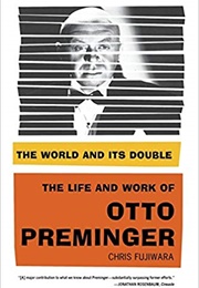 The World and Its Double: The Life and Works of Otto Preminger (Chris Fujiwara)