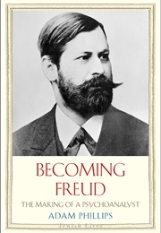 Becoming Freud: The Making of a Psychoanalyst (Adam Phillips)