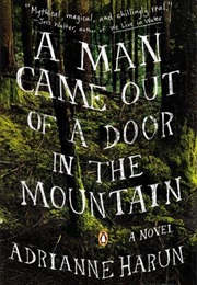 A Man Came Out of the Door in the Mountain (Adrianne Harun)