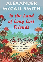 To the Land of Long Lost Friends (Alexander McCall Smith)