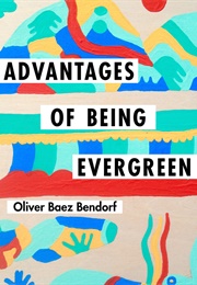 Advantages of Being Evergreen (Oliver Baez Bendorf)