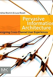 Pervasive Information Architecture: Designing Cross-Channel User Experiences (Luca Rosati)