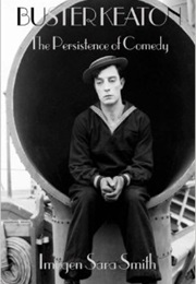 Buster Keaton: The Persistence of Comedy (Imogen Sara Smith)
