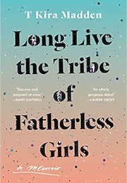 Long Live the Tribe of Fatherless Girls (T. Kira Madden)