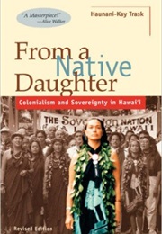 From a Native Daughter: Colonialism and Sovereignty in Hawaii (Haunani-Kay Trask)