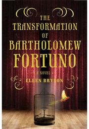 The Transformation of Bartholomew Fortuno (Ellen Bryson)