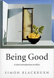 Being Good - A Short Introduction to Ethics (Simon Blackburn)