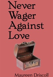 Never Wager Against Love (Maureen Driscoll)