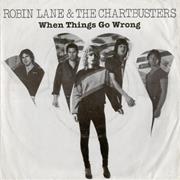 Robin Lane &amp; Chartbusters &quot;When Things Go Wrong&quot;