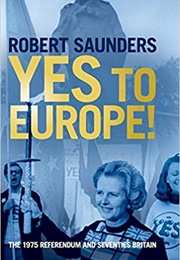 Yes to Europe! (Robert Saunders)