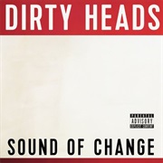 Dirty Heads- Sound of Change
