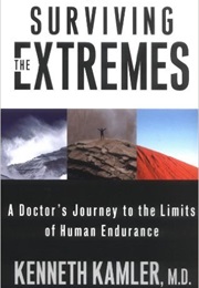 Surviving the Extremes: A Doctor's Journey to the Limits of Human Endurance (Dr. Kenneth Kamler)