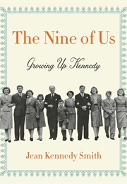 The Nine of Us: Growing Up Kennedy (Jean Kennedy Smith)