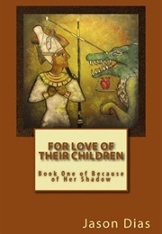 For Love of Their Children (Because of Her Shadow, #1) (Jason Dias)