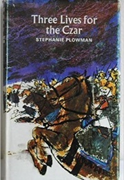 Three Lives for the Czar (Stephanie Plowman)