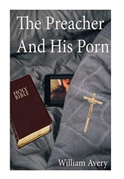 The Preacher and His Porn (William Avery)