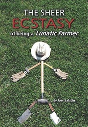 The Sheer Ecstasy of Being a Lunatic Farmer (Joel Salatin)