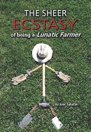 The Sheer Ecstasy of Being a Lunatic Farmer (Joel Salatin)