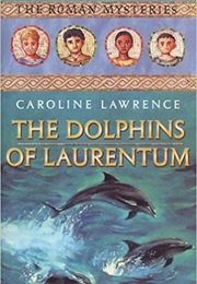 The Dolphins of Laurentum (Caroline Lawrence)