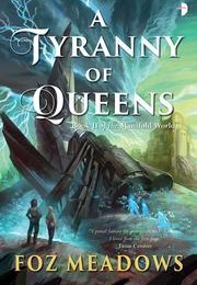 A Tyranny of Queens (Foz Meadows)