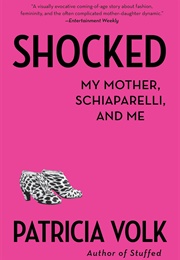 Shocked: My Mother, Schiaparelli, and Me (Patricia Volk)