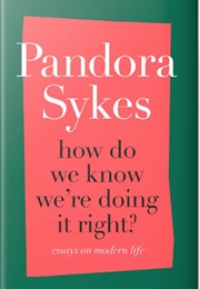 How Do We Know We&#39;re Doing It Right (Pandora Sykes)