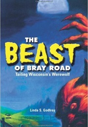 The Beast of Bray Road (Linda S. Godfrey)