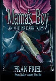 Mama's Boy and Other Dark Tales (Fran Friel)