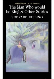 The Man Who Would Be King and Other Stories