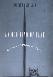 An Odd Kind of Fame: Stories of Phineas Gage (Malcolm MacMillan)