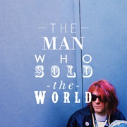"The Man Who Sold the World" - Nirvana