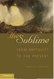 The Sublime: From Antiquity to the Present (Timothy Costelloe)