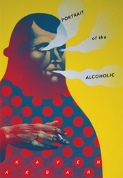 Portrait of the Alcoholic (Kaveh Akbar)