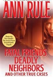 Fatal Friends Deadly Neighbors (Ann Rule)