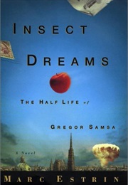 Insect Dreams: The Half Life of Gregor Samsa (Marc Estrin)