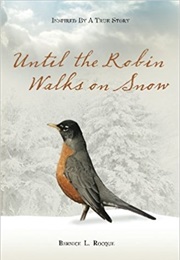 Until the Robin Walks on Snow (Bernice L. Rocque)