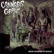 From Wisdom to Baked by Cannabis Corpse