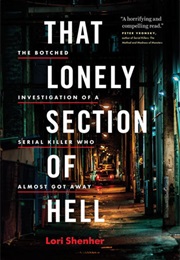 That Lonely Section of Hell: The Botched Investigation of a Serial Killer Who Almost Got Away (Lori Shenher)