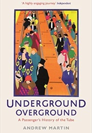 Underground Overground: A Passenger's History of the Tube (Andrew Martin)