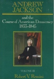 Andrew Jackson: The Course of American Democracy, 1833-1845 (Robert V. Remini)