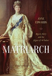 Matriarch: Queen Mary and the House of Windsor (Anne Edwards)