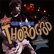 The Baddest of George Thorogood and the Destroyers