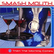 Then the Morning Comes - Smash Mouth