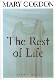 The Rest of Life (Mary Gordon)