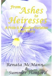 From Ashes to Heiresses: A Pride &amp; Prejudice Variation Short Story (Renata McMann,  Summer Hanfor)
