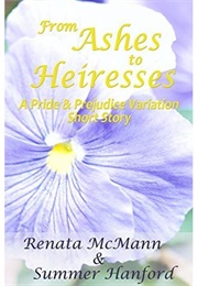 From Ashes to Heiresses: A Pride & Prejudice Variation Short Story (Renata McMann,  Summer Hanfor)